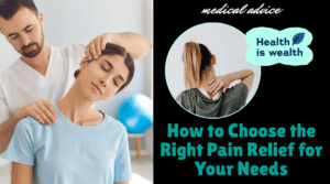 How to Choose the Right Pain Relief for Your Needs