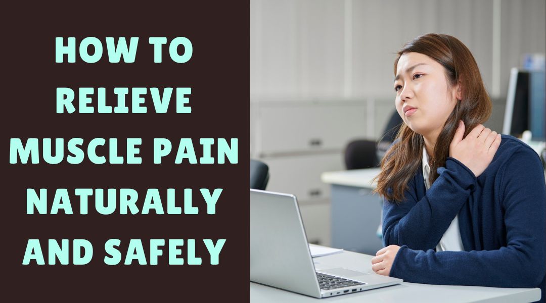 How to Relieve Muscle Pain Naturally and Safely